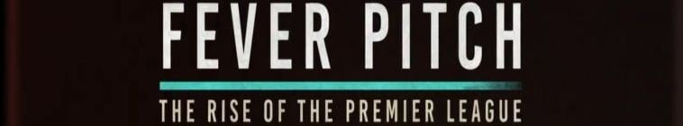 Fever.Pitch.The.Rise.of.the.Premier.League.S01 2.jpg