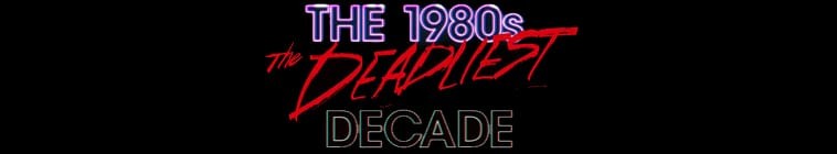 The.1980s.The.Deadliest.Decade.S01 1980 年代:最致命的十年2.jpg