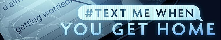 TextMeWhenYouGetHome.S01 2.jpg