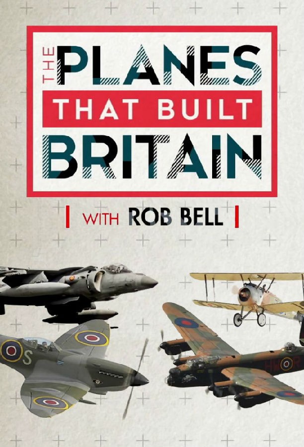 The.Planes.That.Built.Britain.With.Rob.Bell.S01 1.jpg
