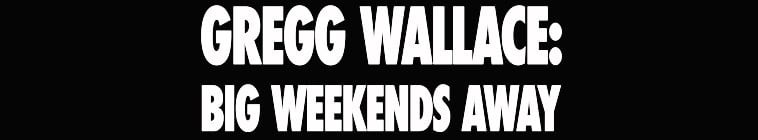 Big.Weekends.with.Gregg.Wallace.S01 葛瑞格怀斯之周末去哪玩2.jpg