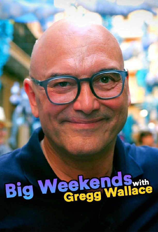 Big.Weekends.with.Gregg.Wallace.S01 葛瑞格怀斯之周末去哪玩1.jpg