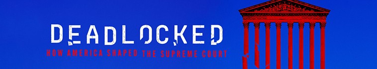 Deadlocked.How.America.Shaped.the.Supreme.Court.S01 僵局:美国如何塑造最高法院2.jpg