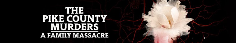 The.Pike.County.Murders.A.Family.Massacre.S01 派克县谋杀案:一场家庭大屠杀2.jpg