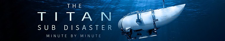 The.Titan.Sub.Disaster.Minute.by.Minute.S01 泰坦潜艇灾难:一分钟一分钟2.jpg